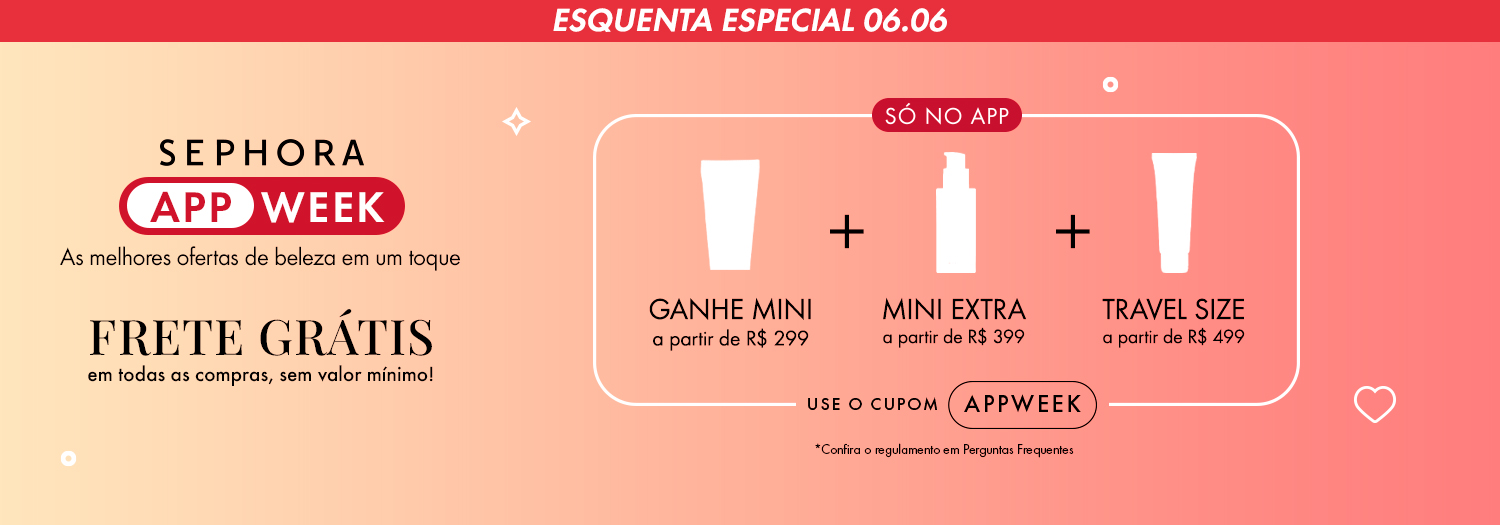 APP WEEK | ESQUENTA 06.06 - __SÓ NO APP__ Ganhe 1 mini a partir de R$ 299 + mini extra a partir de R$ 399 + travel size a partir de R$ 499 - Use o cupom: APPWEEK